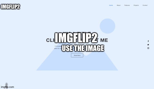 One page layout | IMGFLIP2; IMGFLIP2; USE THE IMAGE; WTF DIS AJAUWJAUND AJMAJA AKA A SAKE S AS,KANSAS SAMAR S S AS SKSKSKSK | image tagged in one page layout | made w/ Imgflip meme maker