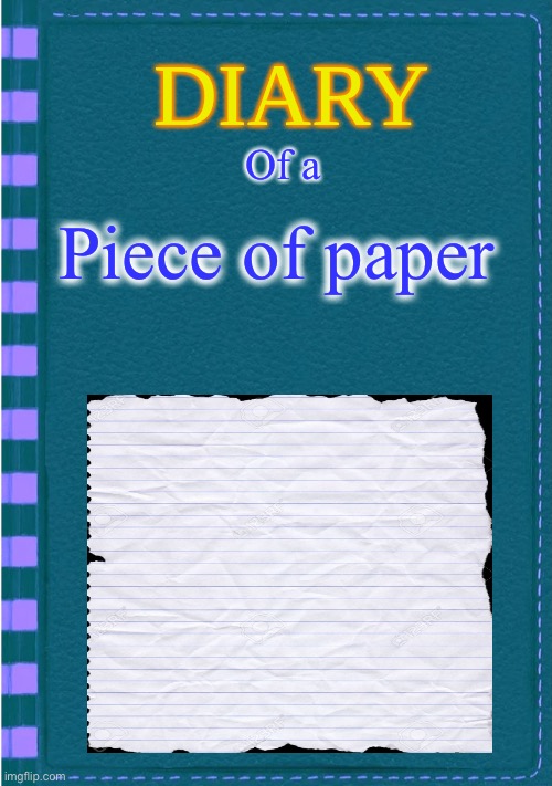 Diary of a Wimpy Kid Blank cover | Of a; Piece of paper | image tagged in diary of a wimpy kid blank cover | made w/ Imgflip meme maker