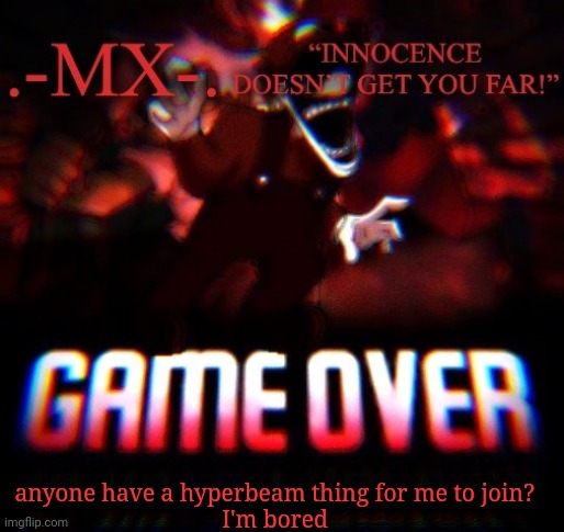 anyone have a hyperbeam thing for me to join?
I'm bored | image tagged in -mx- 's announcement template thanks doggo | made w/ Imgflip meme maker