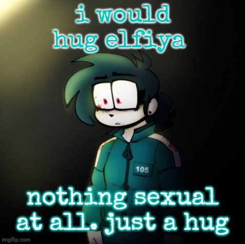 anne | i would hug elfiya; nothing sexual at all. just a hug | image tagged in anne | made w/ Imgflip meme maker