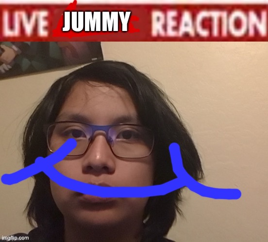 image tagged in live jummy reaction | made w/ Imgflip meme maker