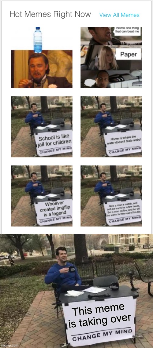 Woops | This meme is taking over | image tagged in memes,change my mind,funny,stop reading the tags | made w/ Imgflip meme maker
