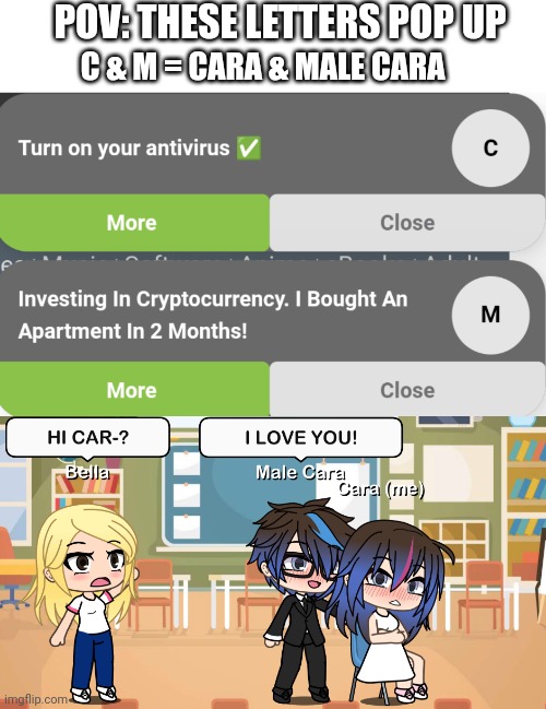 My best friend said hello while I was with my boyfriend.... (It's not gacha h...! | POV: THESE LETTERS POP UP; C & M = CARA & MALE CARA | image tagged in pop up school,memes,gacha life,love,ships | made w/ Imgflip meme maker