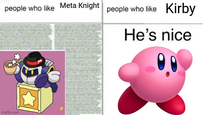 Kirby best | Meta Knight; Kirby | image tagged in people who like x vs people who like y | made w/ Imgflip meme maker