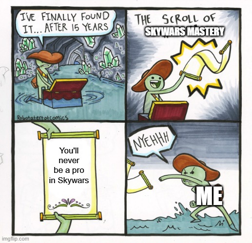 The Scroll Of Truth Meme | SKYWARS MASTERY; You'll never be a pro in Skywars; ME | image tagged in memes,the scroll of truth | made w/ Imgflip meme maker