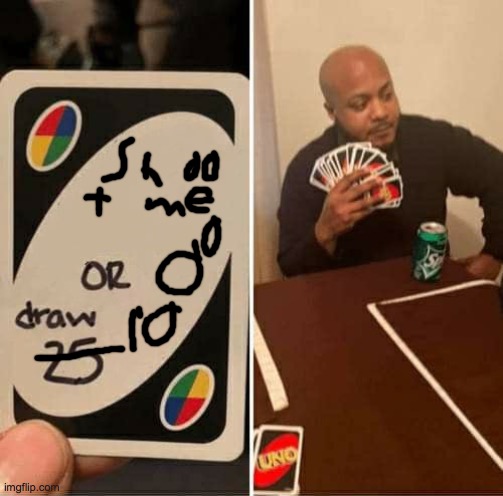UNO Draw 25 Cards Meme | image tagged in memes,uno draw 25 cards | made w/ Imgflip meme maker