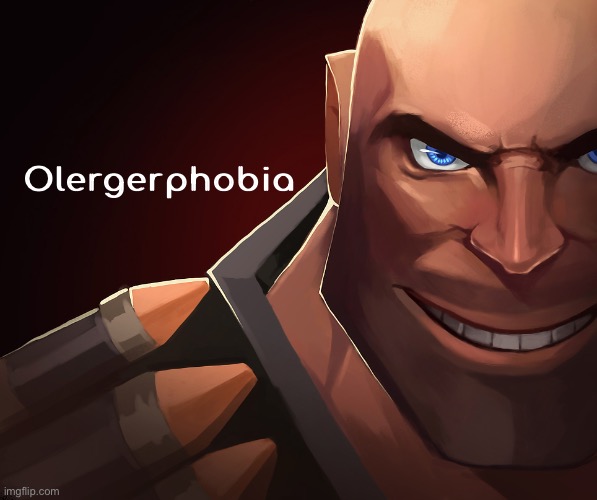 Heavy custom phobia | Olergerphobia | made w/ Imgflip meme maker
