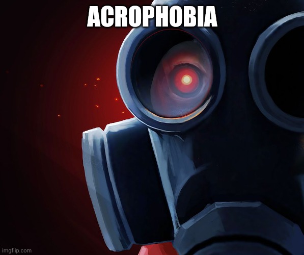 Pyro custom phobia 2 | ACROPHOBIA | image tagged in pyro custom phobia 2 | made w/ Imgflip meme maker