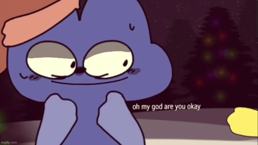 oh my god are you okay four | made w/ Imgflip meme maker