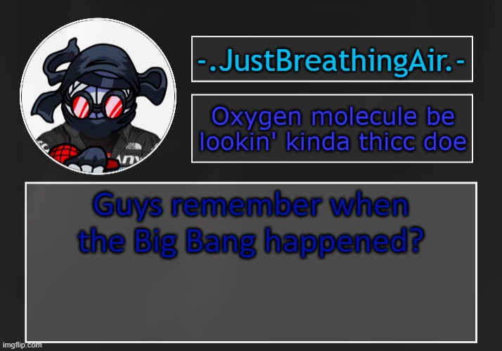 good ol' times | Guys remember when the Big Bang happened? | made w/ Imgflip meme maker