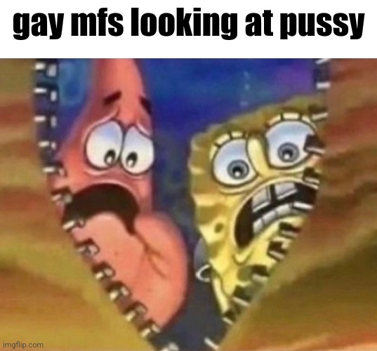gay mfs looking at pussy | made w/ Imgflip meme maker