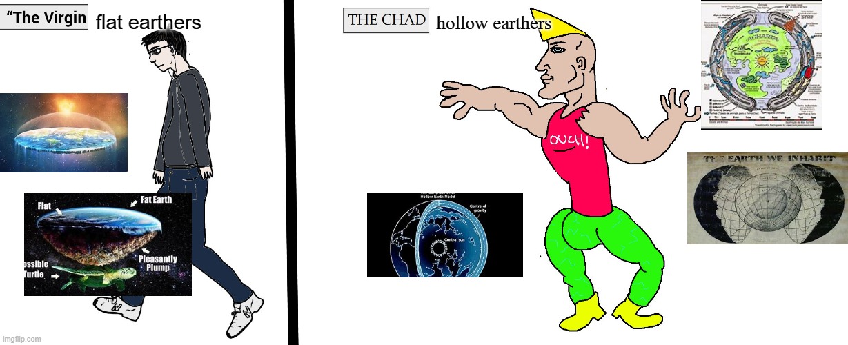 which one are you? | flat earthers; hollow earthers | image tagged in virgin and chad | made w/ Imgflip meme maker