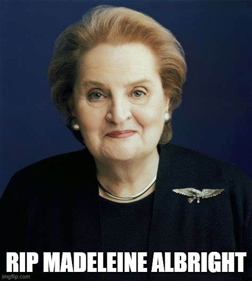 You will be missed. | RIP MADELEINE ALBRIGHT | image tagged in madeleine albright | made w/ Imgflip meme maker
