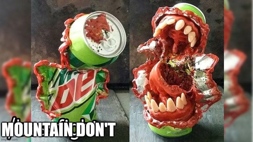 Don't dew it | MOUNTAIN DON'T | image tagged in soda | made w/ Imgflip meme maker