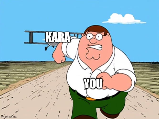 Peter Griffin running away | KARA YOU | image tagged in peter griffin running away | made w/ Imgflip meme maker