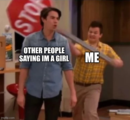 DARE TRY ME MORTAL | OTHER PEOPLE SAYING IM A GIRL; ME | image tagged in gibby hitting spencer with a stop sign | made w/ Imgflip meme maker