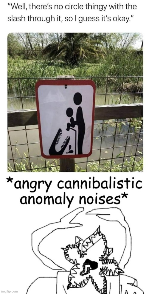 image tagged in angry cannibalistic anomaly noises | made w/ Imgflip meme maker