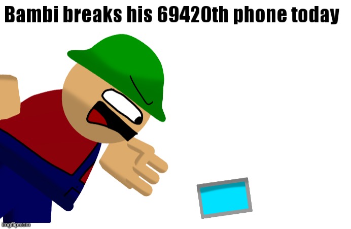 Bambi breaks his 69420th phone today | image tagged in bambi breaks his 69420th phone today | made w/ Imgflip meme maker