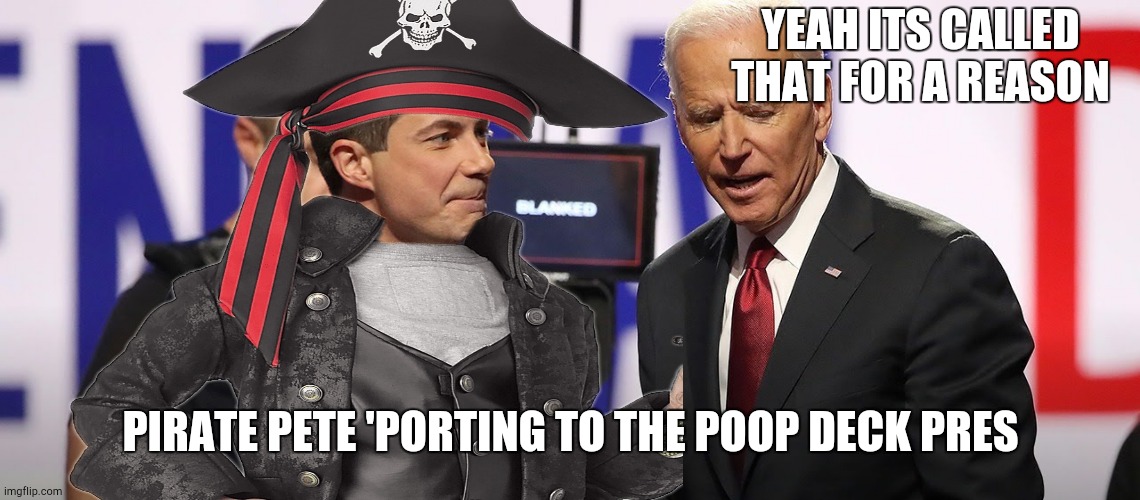 YEAH ITS CALLED THAT FOR A REASON PIRATE PETE 'PORTING TO THE POOP DECK PRES | made w/ Imgflip meme maker