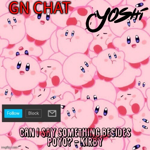 Yoshi-The-Sus-Sidekick_Official's Kirby Temp | GN CHAT | image tagged in yoshi-the-sus-sidekick_official's kirby temp | made w/ Imgflip meme maker