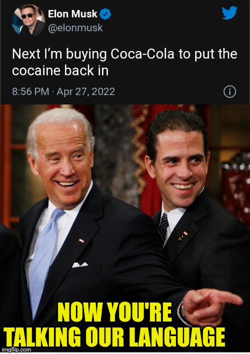 That's Something the bidens can agree with | NOW YOU'RE TALKING OUR LANGUAGE | image tagged in joe biden,coca cola,cocaine,drugs | made w/ Imgflip meme maker