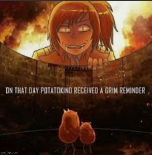 PO TA TOES | image tagged in attack on titan | made w/ Imgflip meme maker