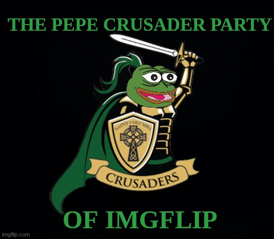 New party idea? | THE PEPE CRUSADER PARTY; OF IMGFLIP | made w/ Imgflip meme maker