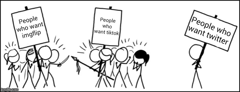 People who want X Y Z | People who want imgflip People who want tiktok People who want twitter | image tagged in people who want x y z | made w/ Imgflip meme maker