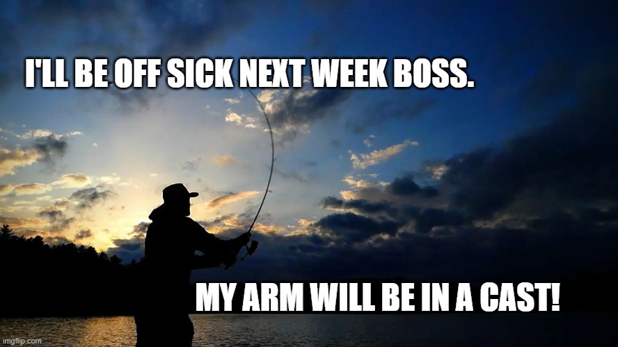 Lost Lakes - The Cast | I'LL BE OFF SICK NEXT WEEK BOSS. MY ARM WILL BE IN A CAST! | image tagged in lost lakes,fishing,joke,satire | made w/ Imgflip meme maker