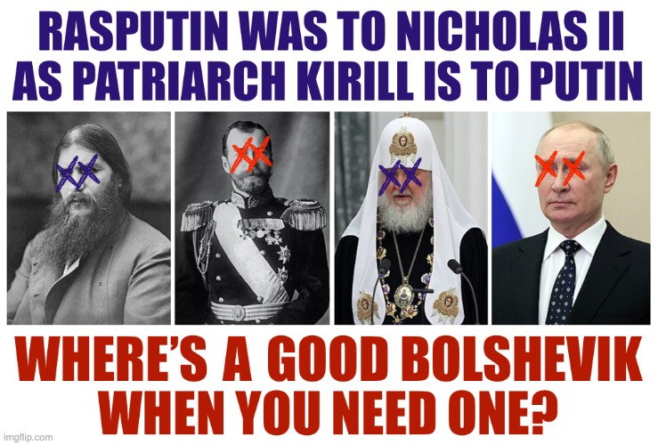 Rasputin Was To Nicholas II As Patriarch Kirill Is To Putin | image tagged in rasputin was to nicholas ii as patriarch kirill is to putin | made w/ Imgflip meme maker