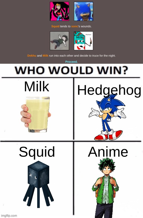 The winner is revealed in the next post... | Milk; Hedgehog; Squid; Anime | image tagged in who would win with 4 | made w/ Imgflip meme maker