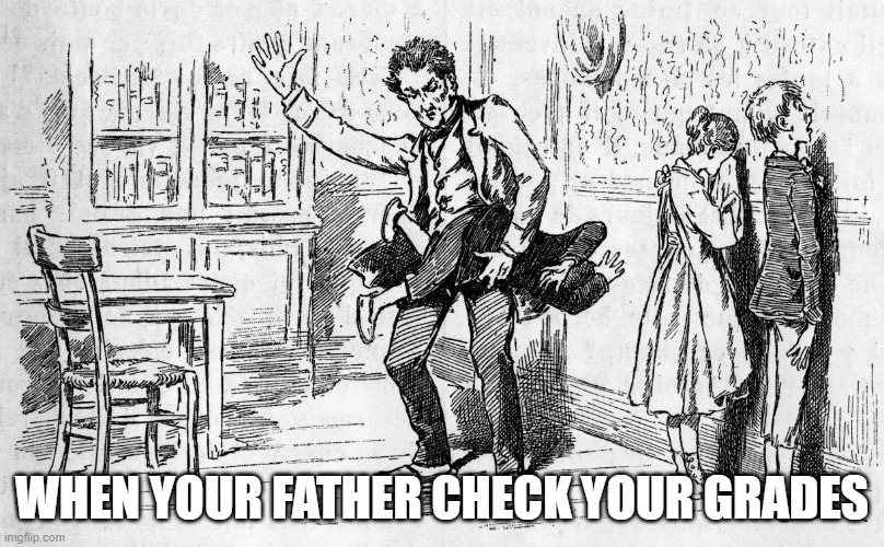 My father: Show me your grades! | WHEN YOUR FATHER CHECK YOUR GRADES | image tagged in classic spank | made w/ Imgflip meme maker