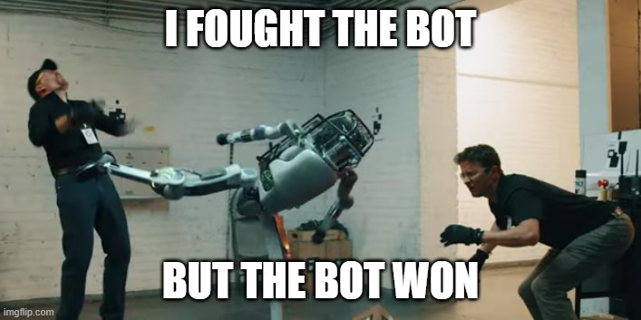 I fought the Bot | I FOUGHT THE BOT; BUT THE BOT WON | image tagged in robots,bots,autobots,mr robot | made w/ Imgflip meme maker