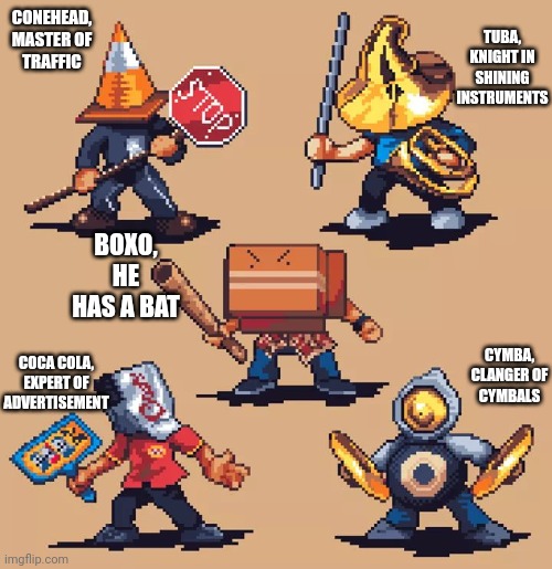 The five mildly annoying men | TUBA, KNIGHT IN SHINING INSTRUMENTS; CONEHEAD, MASTER OF TRAFFIC; BOXO, HE HAS A BAT; CYMBA, CLANGER OF CYMBALS; COCA COLA, EXPERT OF ADVERTISEMENT | image tagged in mildlyfunny | made w/ Imgflip meme maker