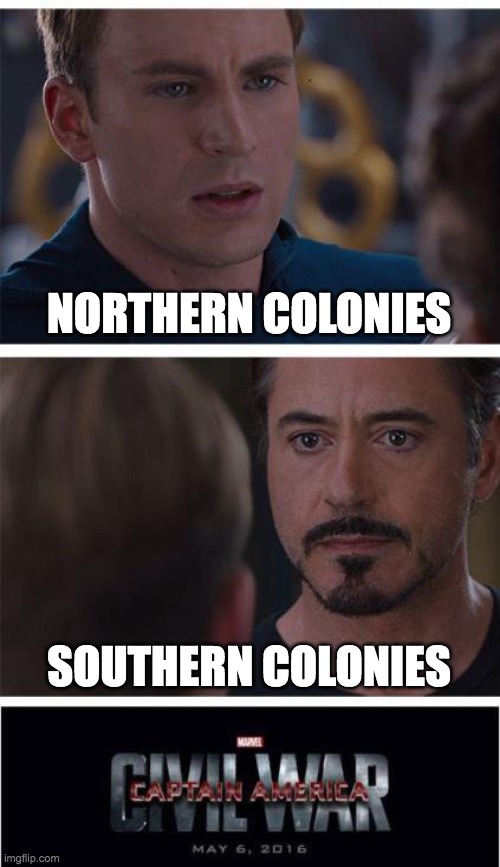 Marvel Civil War 1 | NORTHERN COLONIES; SOUTHERN COLONIES | image tagged in memes,marvel civil war 1 | made w/ Imgflip meme maker