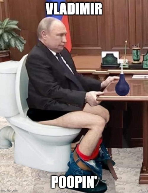 Vladimir Poopin' | VLADIMIR; POOPIN' | image tagged in putin,poop,pooping,vladimir putin,suit,ukraine | made w/ Imgflip meme maker