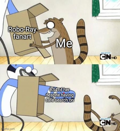 Mordecai Punches Rigby Through a Box | Robo-Ray fanart; Me; R34 of her despite having safe search on | image tagged in mordecai punches rigby through a box | made w/ Imgflip meme maker