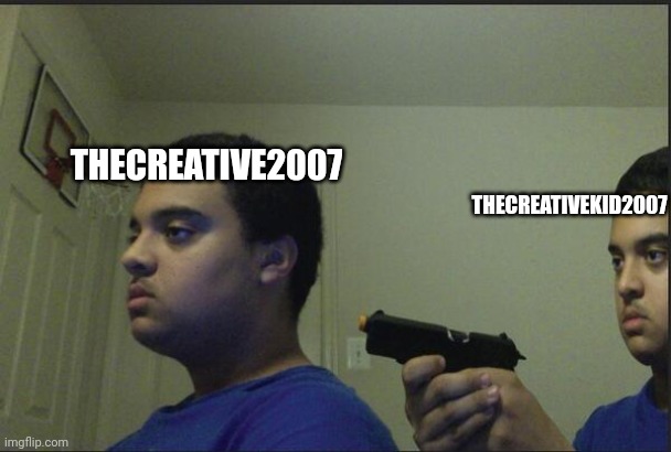 suicide | THECREATIVE2007 THECREATIVEKID2007 | image tagged in suicide | made w/ Imgflip meme maker