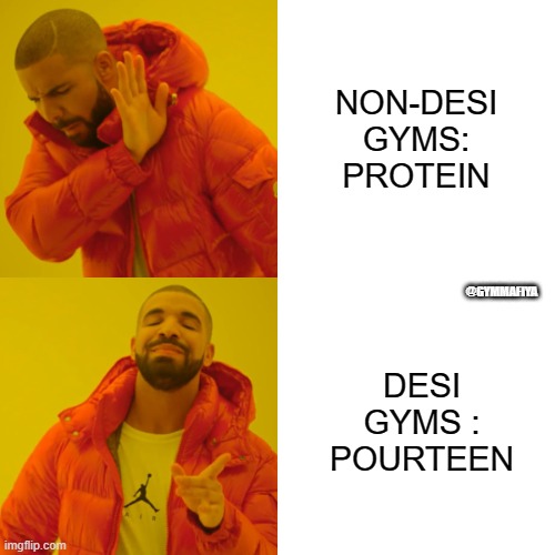 DESI GYMS BE LIKE | NON-DESI GYMS: PROTEIN; @GYMMAFIYA; DESI GYMS : POURTEEN | image tagged in memes,drake hotline bling | made w/ Imgflip meme maker