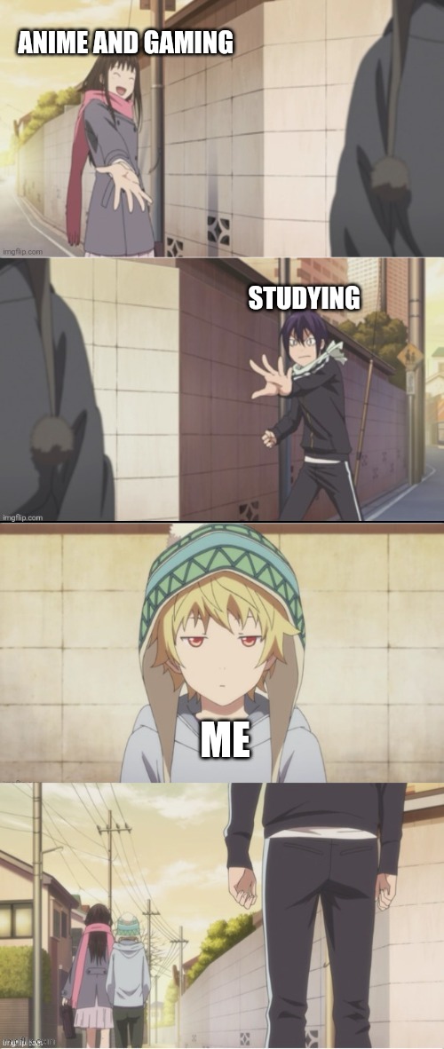 Choose | ANIME AND GAMING; STUDYING; ME | image tagged in choose | made w/ Imgflip meme maker
