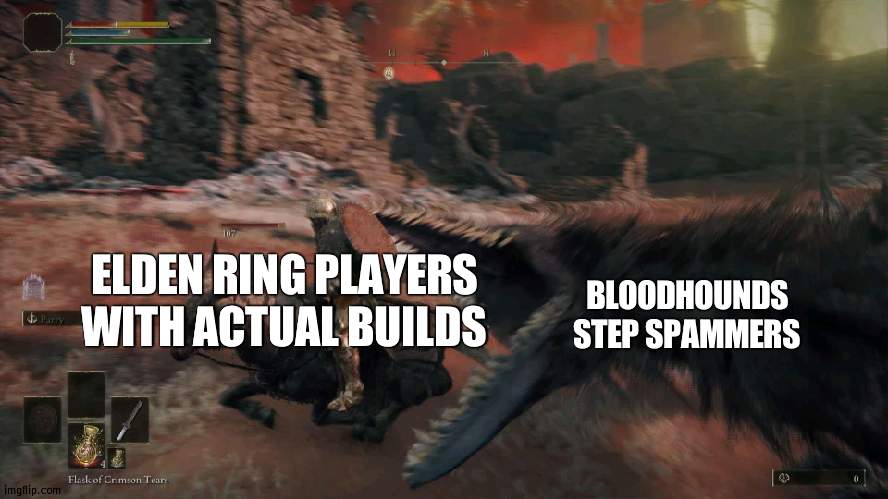unfun | BLOODHOUNDS STEP SPAMMERS; ELDEN RING PLAYERS WITH ACTUAL BUILDS | made w/ Imgflip meme maker