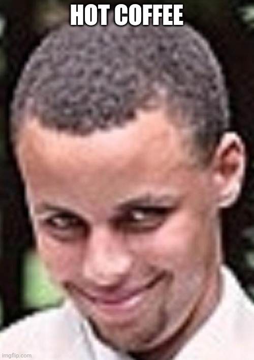 steph curry lewd | HOT COFFEE | image tagged in steph curry lewd | made w/ Imgflip meme maker