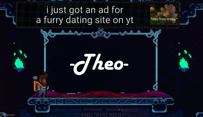 Theos temp | i just got an ad for a furry dating site on yt | image tagged in theos temp | made w/ Imgflip meme maker