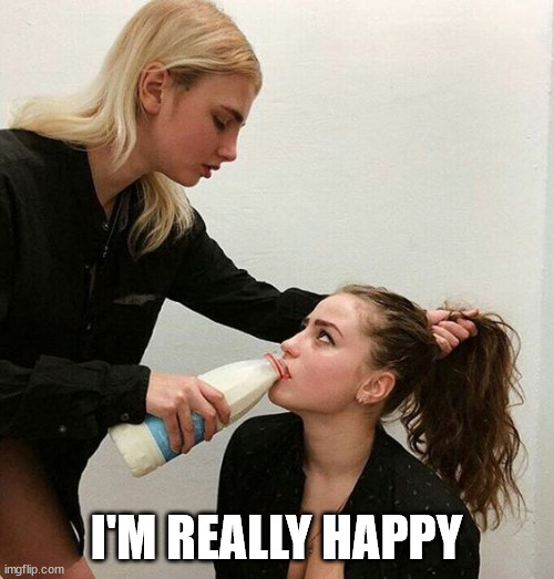Milk Girls | I'M REALLY HAPPY | image tagged in milk girls | made w/ Imgflip meme maker