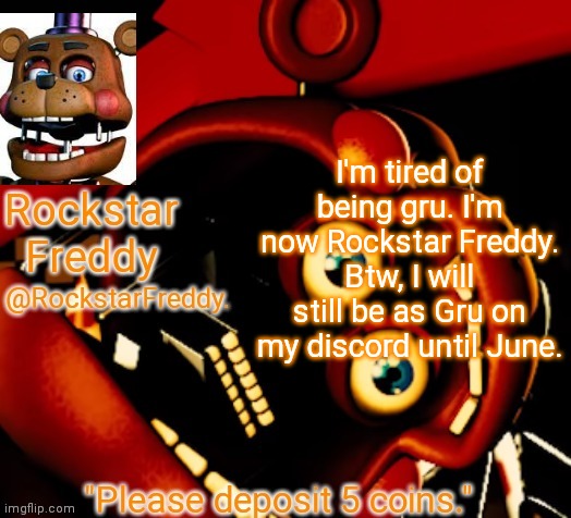 Shadow note: *deposits 5 coins* Back response:  Thank you for depositing 5 coins. | I'm tired of being gru. I'm now Rockstar Freddy. Btw, I will still be as Gru on my discord until June. | image tagged in rockstar freddy announcement temp | made w/ Imgflip meme maker