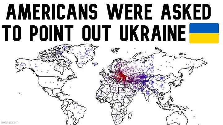 Americans were asked to point out ukraine. Results? | americans were asked to point out ukraine | image tagged in ukraine,american,sus,another random tag i decided to put,geography,memes | made w/ Imgflip meme maker