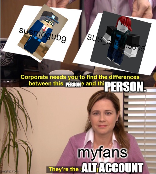 They're The Same Picture | susmogubg; SUS_akram5005; PERSON. PERSON; myfans; ALT ACCOUNT | image tagged in memes,they're the same picture | made w/ Imgflip meme maker