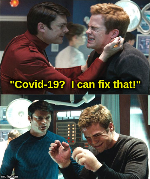 I can fix that! | "Covid-19?  I can fix that!" | image tagged in liberals,vaccination,covid,kirk,mccoy,star trek | made w/ Imgflip meme maker