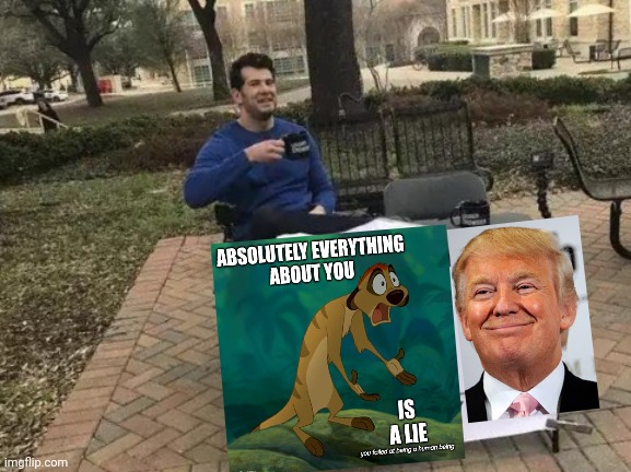 Trump Is A Failure In Every Sense Of The Word | image tagged in memes,change my mind,failure,you had messed up your last job,loser,liar | made w/ Imgflip meme maker