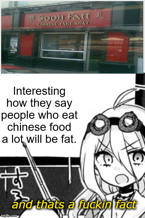 And that's a fact | Interesting how they say people who eat chinese food a lot will be fat. | image tagged in and that's a fact | made w/ Imgflip meme maker